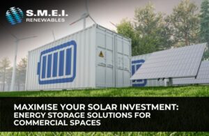 Maximise Your Solar Investment: Energy Storage Solutions for Commercial Spaces